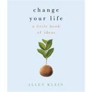 Change Your Life! A Little Book of Big Ideas