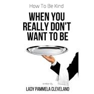How to Be Kind When You Really Don't Want to Be