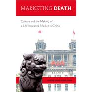 Marketing Death Culture and the Making of a Life Insurance Market in China