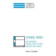 Other Times: Philosophical Perspectives on Past, Present and Future
