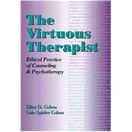 The Virtuous Therapist Ethical Practice of Counseling and Psychotherapy