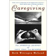 Caregiving : The Spiritual Journey of Love, Loss, and Renewal