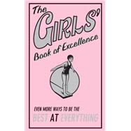 The Girls' Book of Excellence: Even More Ways to Be the Best at Everything