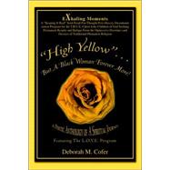 High Yellow ... but A Black Woman Forever More! : A Poetic Anthology of A Spiritual Journey