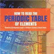How to Read the Periodic Table of Elements | Chemistry for Beginners Grade 5 | Children's Science & Nature Books