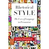 Rhetorical Style The Uses of Language in Persuasion