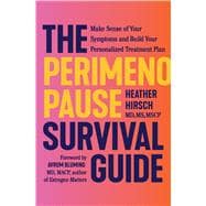 The Perimenopause Survival Guide Make Sense of Your Symptoms and Build Your Personalized Treatment P