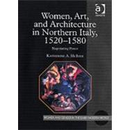 Women, Art, and Architecture in Northern Italy, 15201580: Negotiating Power