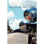 Life Is A Road, Get On It And Ride!