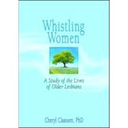 Whistling Women: A Study of the Lives of Older Lesbians