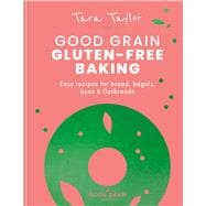 Good Grain: Gluten Free Baking Easy Recipes for Bread, Bagels, Buns & Flatbreads
