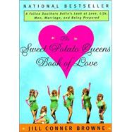 The Sweet Potato Queens' Book of Love A Fallen Southern Belle's Look at Love, Life, Men, Marriage, a