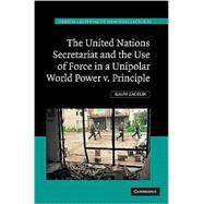 The United Nations Secretariat and the Use of Force in a Unipolar World: Power v. Principle