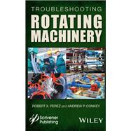 Troubleshooting Rotating Machinery Including Centrifugal Pumps and Compressors Reciprocating Pumps
