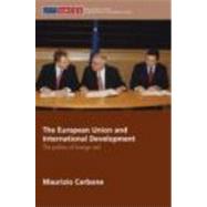 The European Union and International Development: The Politics of Foreign Aid