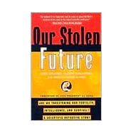 Our Stolen Future Are We Threatening Our Fertility Intelligence and SurvivalA Scientific Dete Our Stolen Future Are We Threatening Our Fertility Intelligence and SurvivalA Scientific Dete