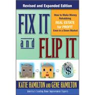 Fix It & Flip It: How to Make Money Rehabbing Real Estate for Profit Even in a Down Market