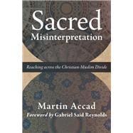 Sacred Misinterpretation: Reaching across the Christian-Muslim Divide