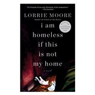 I Am Homeless If This Is Not My Home A novel