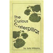 The Curious Caterpillar The Curious Caterpillar