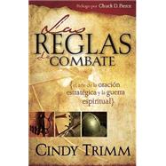 Las reglas de combate: El arte de la oracin estratgica y la guerra espiritual / The Rules of Engagem