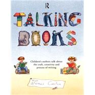 Talking Books: Children's Authors Talk about the Craft, Creativity and Process of Writing