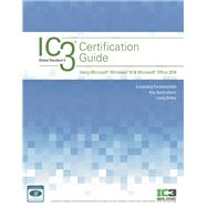 IC3 Certification Guide Using Microsoft Windows 10 & Microsoft Office 2016