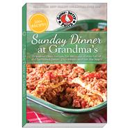Sunday Dinner at Grandma's Grandma's Best Recipes for Delicious Dishes Full of Old-Fashioned Flavor,