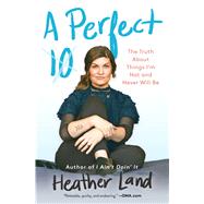A Perfect 10 The Truth About Things I'm Not and Never Will Be