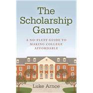 The Scholarship Game A No-Fluff Guide To Making College Affordable