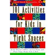 101 Activities for Kids in Tight Spaces: At the Doctor's Office, on Car, Train, and Plane Trips, Hom