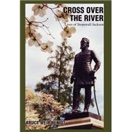 Cross over the River : Lives of Stonewall Jackson