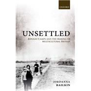 Unsettled Refugee Camps and the Making of Multicultural Britain