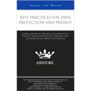 Best Practices for Data Protection and Privacy : Leading Lawyers on Creating a Data Protection Strat