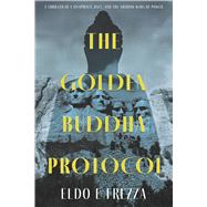 THE GOLDEN BUDDHA PROTOCOL A Thriller of Conspiracy, Race, and the Shadow Wars of Power