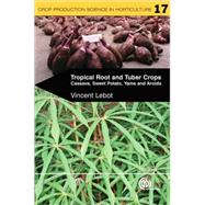 Tropical Root and Tuber Crops : Cassava, Sweet Potato, Yams and Aroids