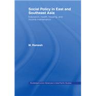 Social Policy in East and Southeast Asia: Education, Health, Housing and Income Maintenance