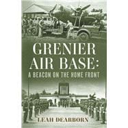 Grenier Air Base: A Beacon on the Home Front