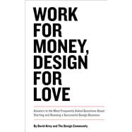 Work for Money, Design for Love  Answers to the Most Frequently Asked Questions About Starting and R
