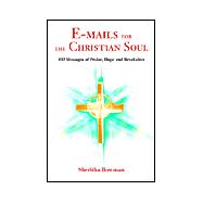 E-mails for the Christian Soul : 102 Messages of Praise, Hope and Revelation