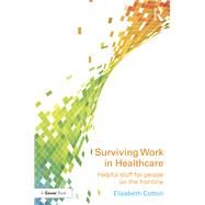 Surviving Work in Healthcare Helpful stuff for people on the frontline