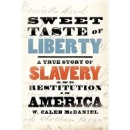 Sweet Taste of Liberty A True Story of Slavery and Restitution in America Sweet Taste of Liberty A True Story of Slavery and Restitution in America