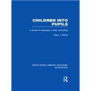 Children into Pupils (RLE Edu I): A Study of Language in Early Schooling
