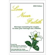 Love Never Faileth : Marriage Counseling for Couples to Make Your Marriage Last a Lifetime