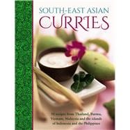 South-East Asian Curries 50 Recipes From Thailand, Burma, Vietnam, Malaysia And The Islands Of Indon