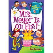 Mrs. Meyer Is on Fire! (My Weirdest School, Bk. 4)