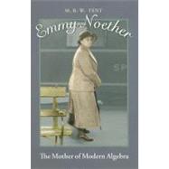 Emmy Noether: The Mother of Modern Algebra