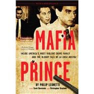 Mafia Prince Inside America's Most Violent Crime Family and the Bloody Fall of La Cosa Nostra