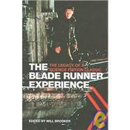 The Blade Runner Experience: The Legacy of a Science Fiction Classic