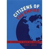 Citizens of the Empire : The Struggle to Claim Our Humanity